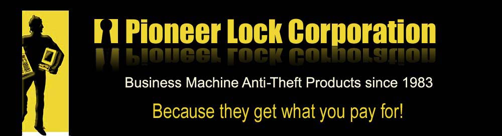 Pioneer Lock Corporation - Business Machine Anti-Theft Products since 1983