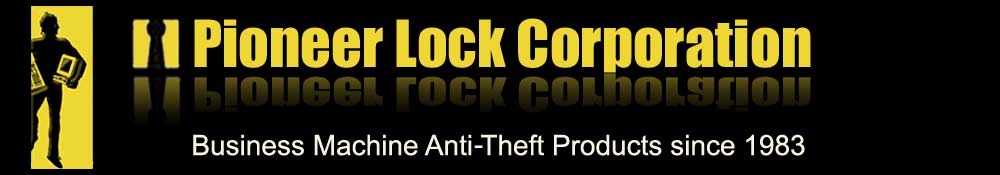 Pioneer Lock Corporation - Business Machine Anti Theft Products since 1983